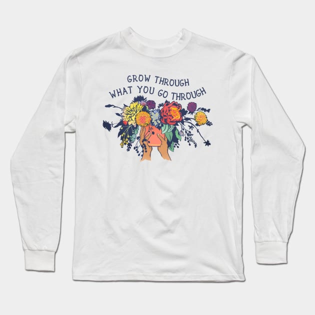 Grow through what you go through Long Sleeve T-Shirt by FabulouslyFeminist